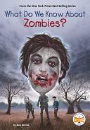 What Do We Know About Zombies? by Meg Belviso, Who HQ