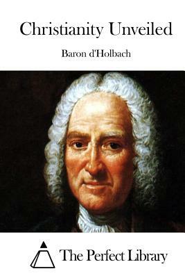 Christianity Unveiled by Baron D'Holbach