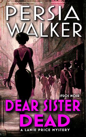 Dear Sister Dead: A 1920s Historical Mystery by Persia Walker, Persia Walker