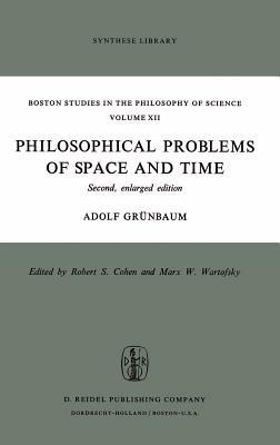 Philosophical Problems of Space and Time: Second, Enlarged Edition by Adolf Grünbaum