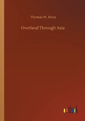 Overland Through Asia by Thomas W. Knox