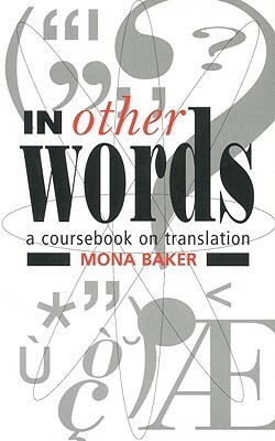 In Other Words: A Coursebook on Translation by Mona Baker