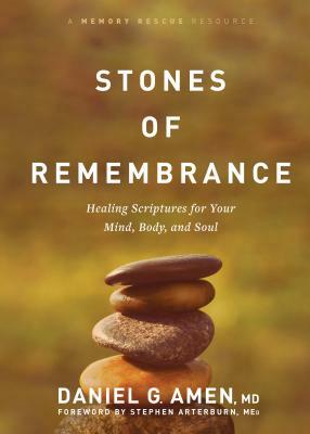 Stones of Remembrance: Healing Scriptures for Your Mind, Body, and Soul by Daniel Amen