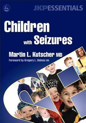 Children with Seizures: A Guide for Parents, Teachers, and Other Professionals by Martin L. Kutscher