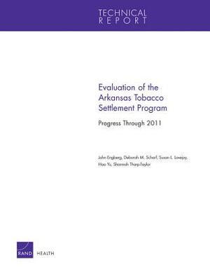 Evaluation of the Arkansas Tobacco Settlement Program: Progress Through 2011 by Susan L. Lovejoy, Deborah M. Scharf, John Engberg