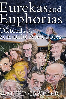 Eurekas and Euphorias: The Oxford Book of Scientific Anecdotes by Walter Gratzer