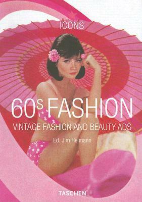 60s Fashion: Vintage Fashion and Beauty Ads by Jim Heiman, Laura Schooling