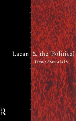 Lacan and the Political by Yannis Stavrakakis