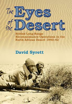 The Eyes of the Desert Rats: British Long-Range Reconnaissance Operations in the North African Desert 1940-43 by David Syrett