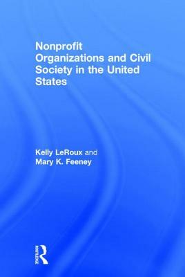 Nonprofit Organizations and Civil Society in the United States by Kelly LeRoux, Mary K. Feeney