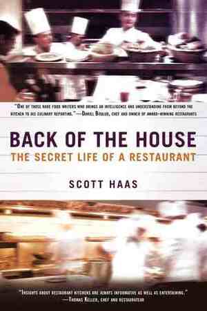 Back of the House: The Secret Life of a Restaurant by Scott Haas