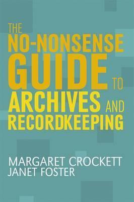 The No-Nonsense Guide to Archives and Recordkeeping by Margaret Crockett