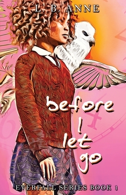 Before I Let Go by L.B. Anne