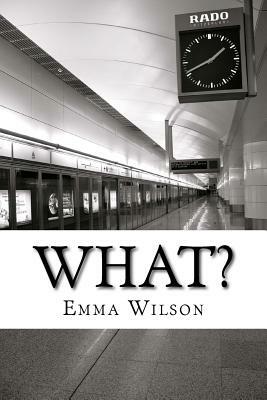 What. by Emma Wilson