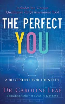 The Perfect You: A Blueprint for Identity by Caroline Leaf