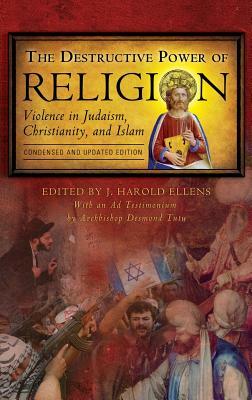 The Destructive Power of Religion: Violence in Judaism, Christianity, and Islam by 