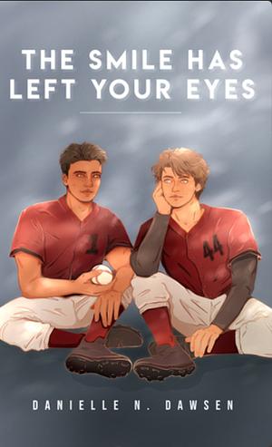 The Smile Has Left Your Eyes by Danielle N. Dawsen