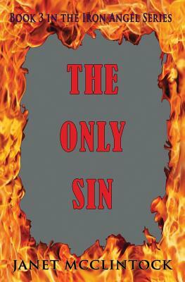 The Only Sin: Book 3 of the Iron Angel Series by Janet McClintock