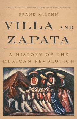 Villa and Zapata: A History of the Mexican Revolution by Frank McLynn