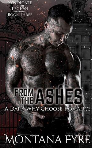 From the Ashes: a dark why choose romance  by Montana Fyre