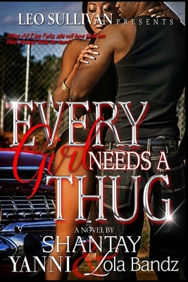 Every Girl Needs A Thug: Part One and Two by Lola Bandz, Shantay, Yanni