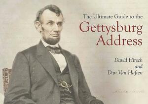 The Ultimate Guide to the Gettysburg Address by David Hirsch, Dan Van Haften