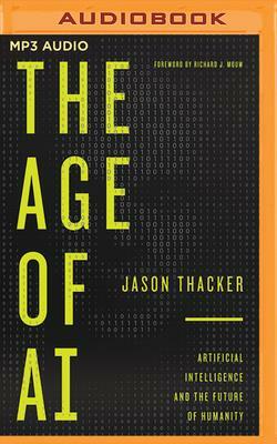 The Age of AI: Artificial Intelligence and the Future of Humanity by Jason Thacker