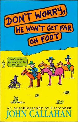 Don't Worry, He Won't Get Far on Foot: An Autobiography by David Kelly, John Callahan