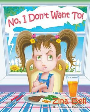 No, I Don't Want To! by Zina Bell
