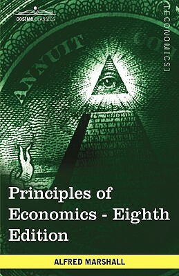 Principles of Economics: Unabridged Eighth Edition by Alfred Marshall
