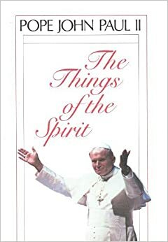 The Things of the Spirit by Pope John Paul II, Kathryn Spink