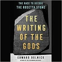 The Writing of the Gods: The Race to Decode the Rosetta Stone by Edward Dolnick