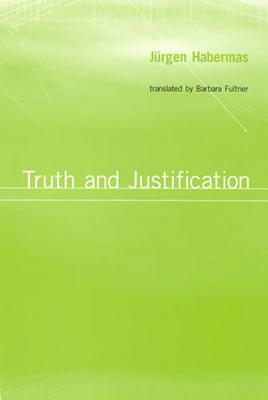 Truth and Justification by Jürgen Habermas