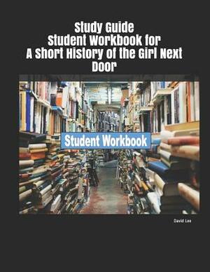 Study Guide Student Workbook for a Short History of the Girl Next Door by David Lee