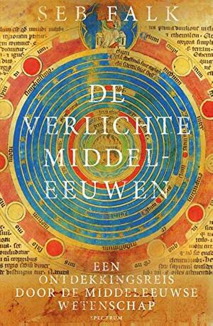 De verlichte middeleeuwen: een ontdekkingsreis door de middeleeuwse wetenschap by Seb Falk
