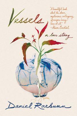 Vessels: A Love Story by Daniel Raeburn