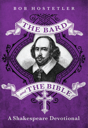 The Bard and the Bible: A Shakespeare Devotional by Bob Hostetler