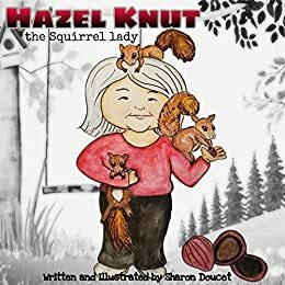 Hazel Knut The Squirrel Lady by Sharon Doucet