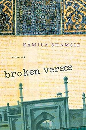 Broken Verses: A Novel by Kamila Shamsie, Kamila Shamsie