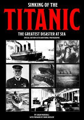 Sinking of the Titanic: The Greatest Disaster At Sea - Special Edition with Additional Photographs by Logan Marshall