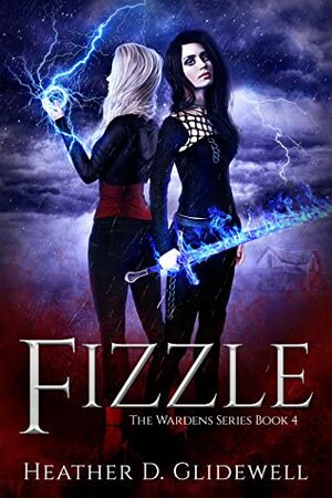 Fizzle (Wardens Series Book Four) by Heather D. Glidewell