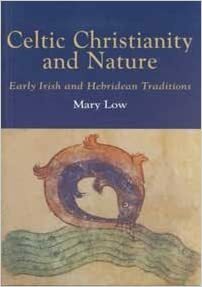 Celtic Christianity and Nature: Early Irish and Hebridean Traditions by Mary Low