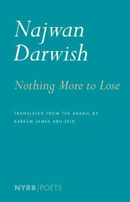 Nothing More to Lose by Najwan Darwish