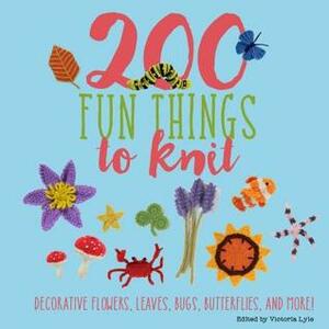 200 Fun Things to Knit: Decorative Flowers, Leaves, Bugs, Butterflies, and More! by Kristin Nicholas, Jessica Polka, Lesley Stanfield