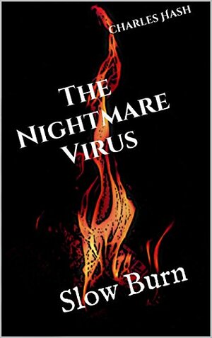 The Nightmare Virus: Slow Burn by Charles Hash