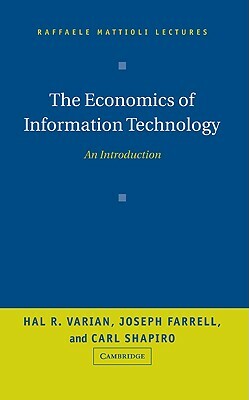 The Economics of Information Technology: An Introduction by Hal R. Varian, Joseph Farrell, Carl Shapiro