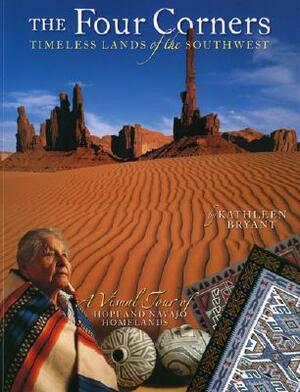 The Four Corners: Timeless Lands of the Southwest by Kathleen Bryant