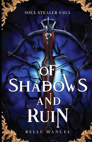 Of Shadows and Ruin by Belle Manuel