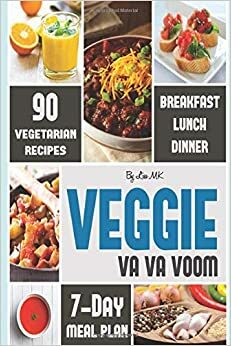 Veggie Va Va Voom: 90 Delicious, Easy & Balanced Vegetarian Recipes (Veggie Life) by Lisa M.K.