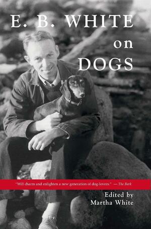 E. B. White on Dogs by Martha White